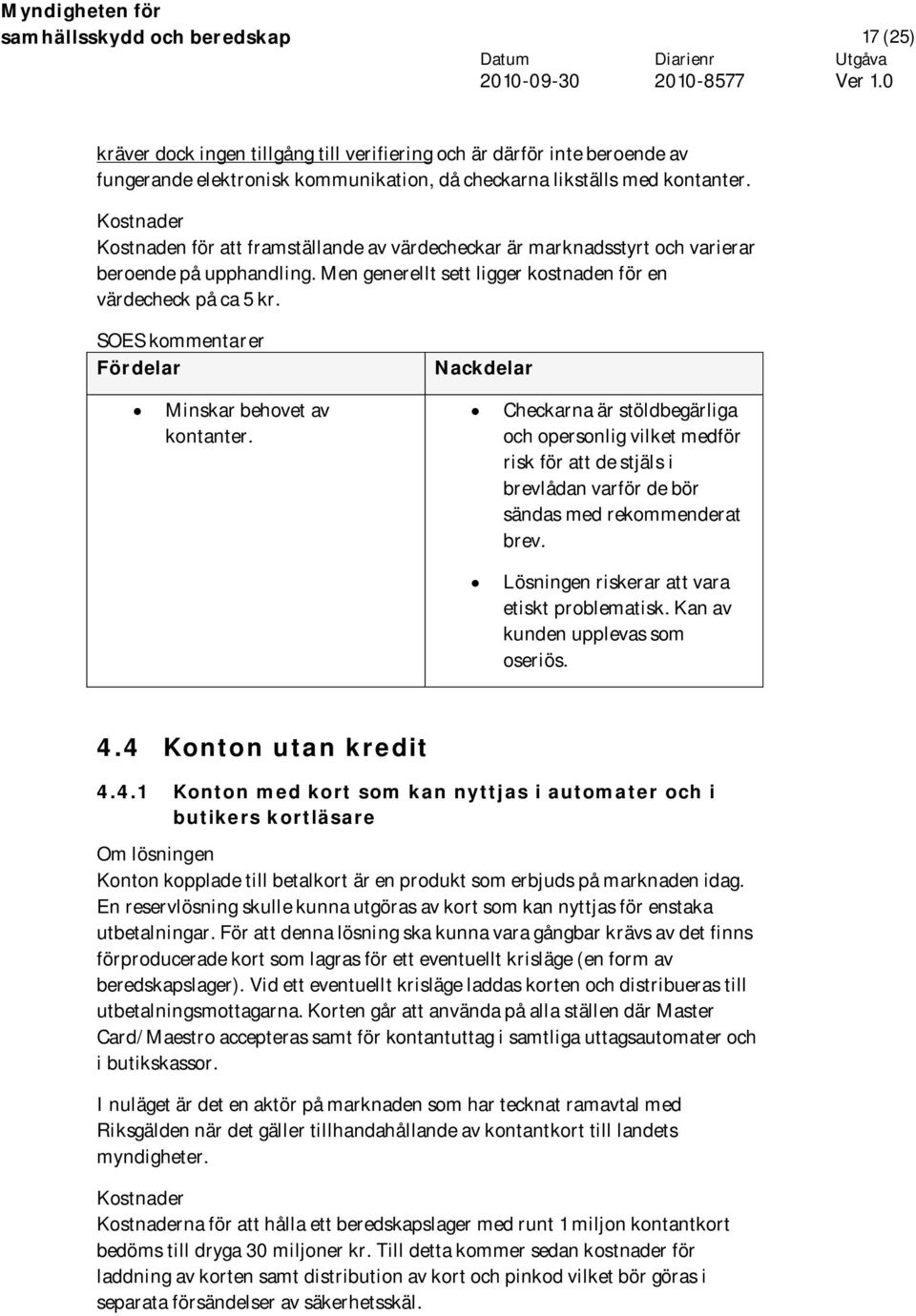 SOES kommentarer Fördelar Nackdelar Minskar behovet av kontanter.