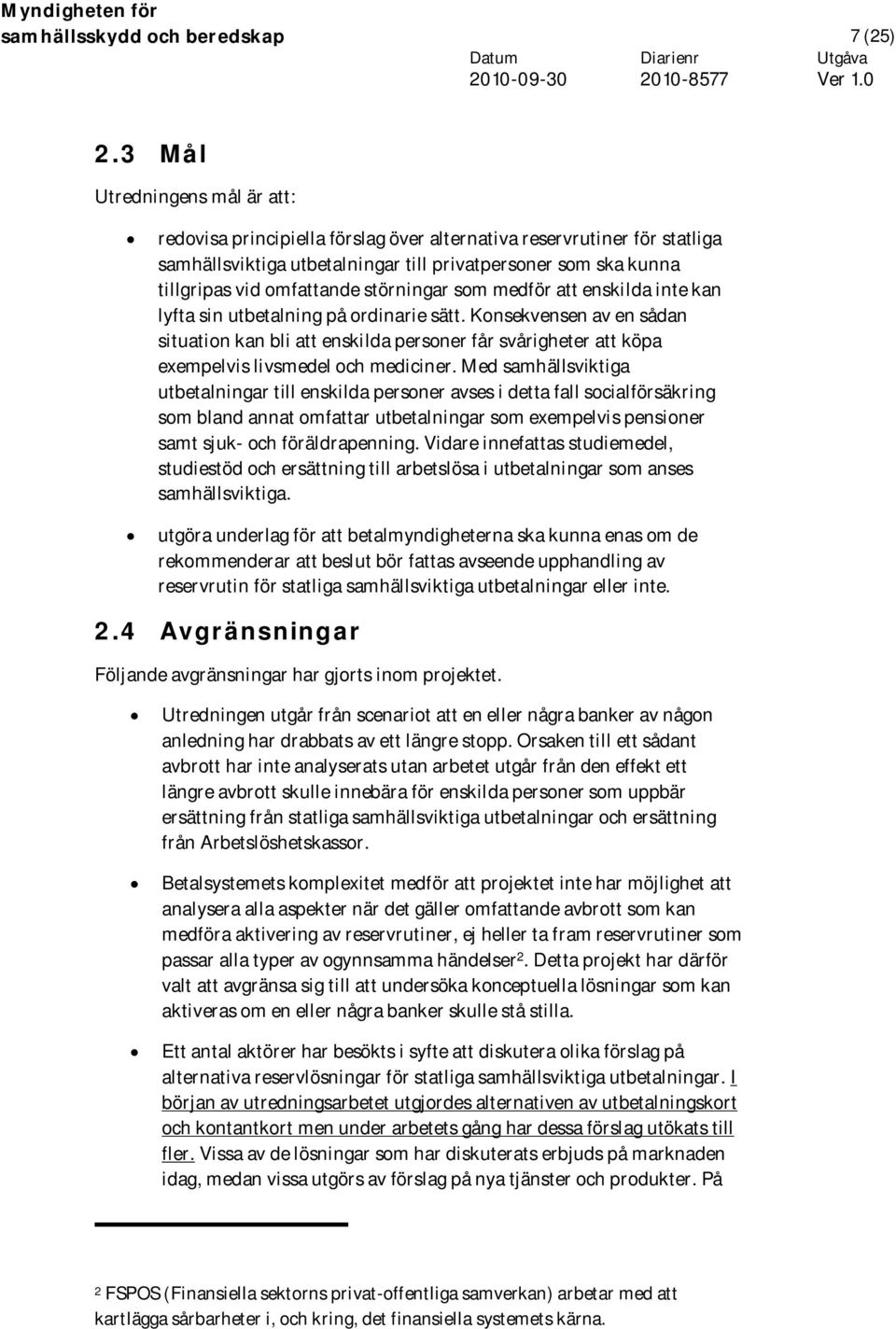 störningar som medför att enskilda inte kan lyfta sin utbetalning på ordinarie sätt.