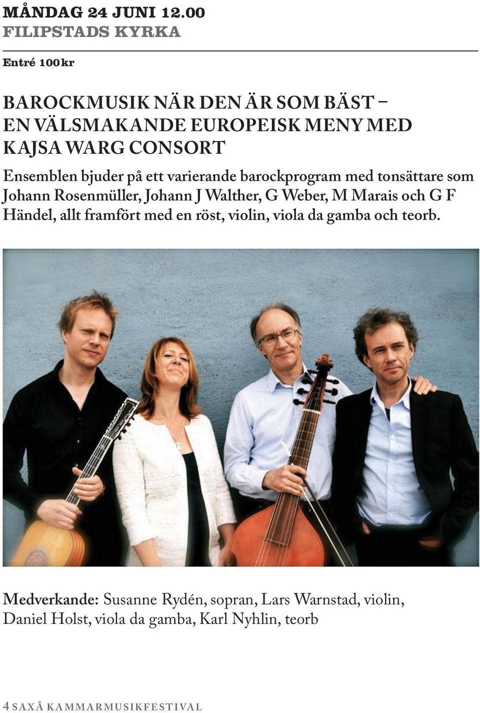 Ensemblen bjuder på ett varierande barockprogram med tonsättare som Johann Rosenmüller, Johann J Walther, G Weber, M