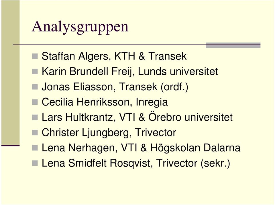 ) Cecilia Henriksson, Inregia Lars Hultkrantz, VTI & Örebro universitet