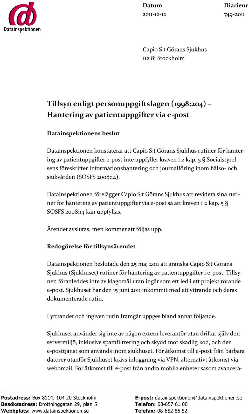 5 Socialstyrelsens föreskrifter Informationshantering och journalföring inom hälso- och sjukvården (SOSFS 2008:14).