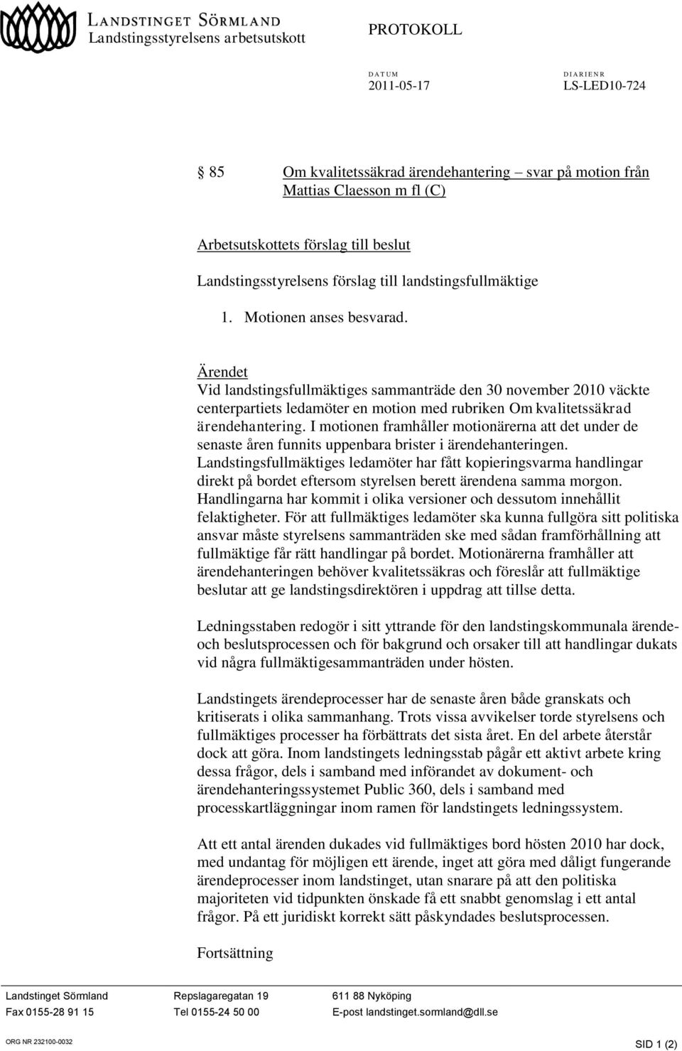 Ärendet Vid landstingsfullmäktiges sammanträde den 30 november 2010 väckte centerpartiets ledamöter en motion med rubriken Om kvalitetssäkrad ärendehantering.