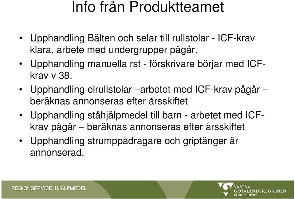 Upphandling elrullstolar arbetet med ICF-krav pågår beräknas annonseras efter årsskiftet Upphandling