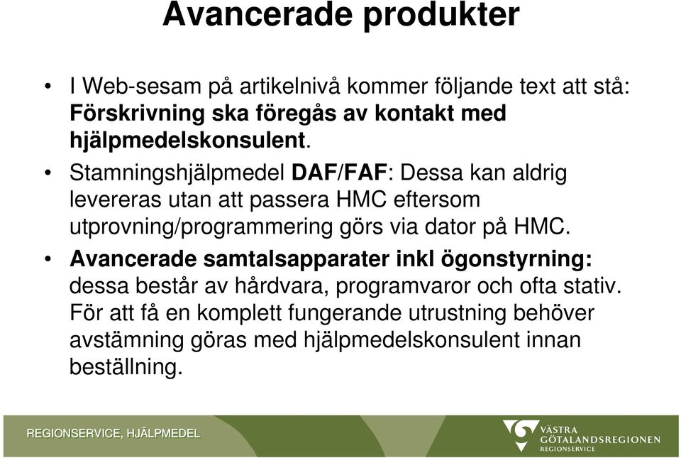 Stamningshjälpmedel DAF/FAF: Dessa kan aldrig levereras utan att passera HMC eftersom utprovning/programmering görs via dator på