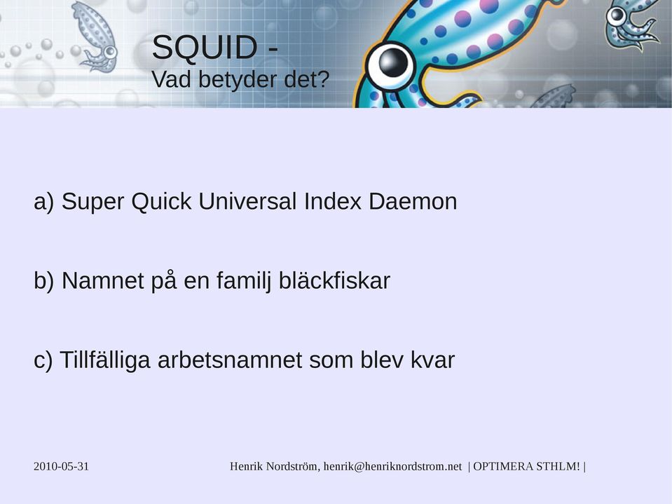 Daemon b) Namnet på en familj