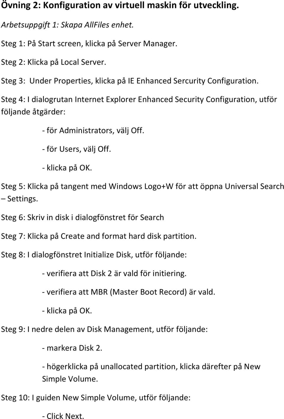 Steg 4: I dialogrutan Internet Explorer Enhanced Security Configuration, utför följande åtgärder: - för Administrators, välj Off. - för Users, välj Off. - klicka på OK.