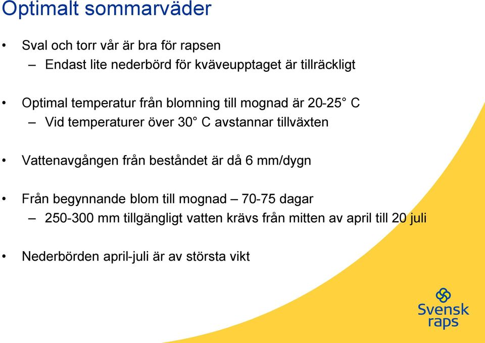 avstannar tillväxten Vattenavgången från beståndet är då 6 mm/dygn Från begynnande blom till mognad