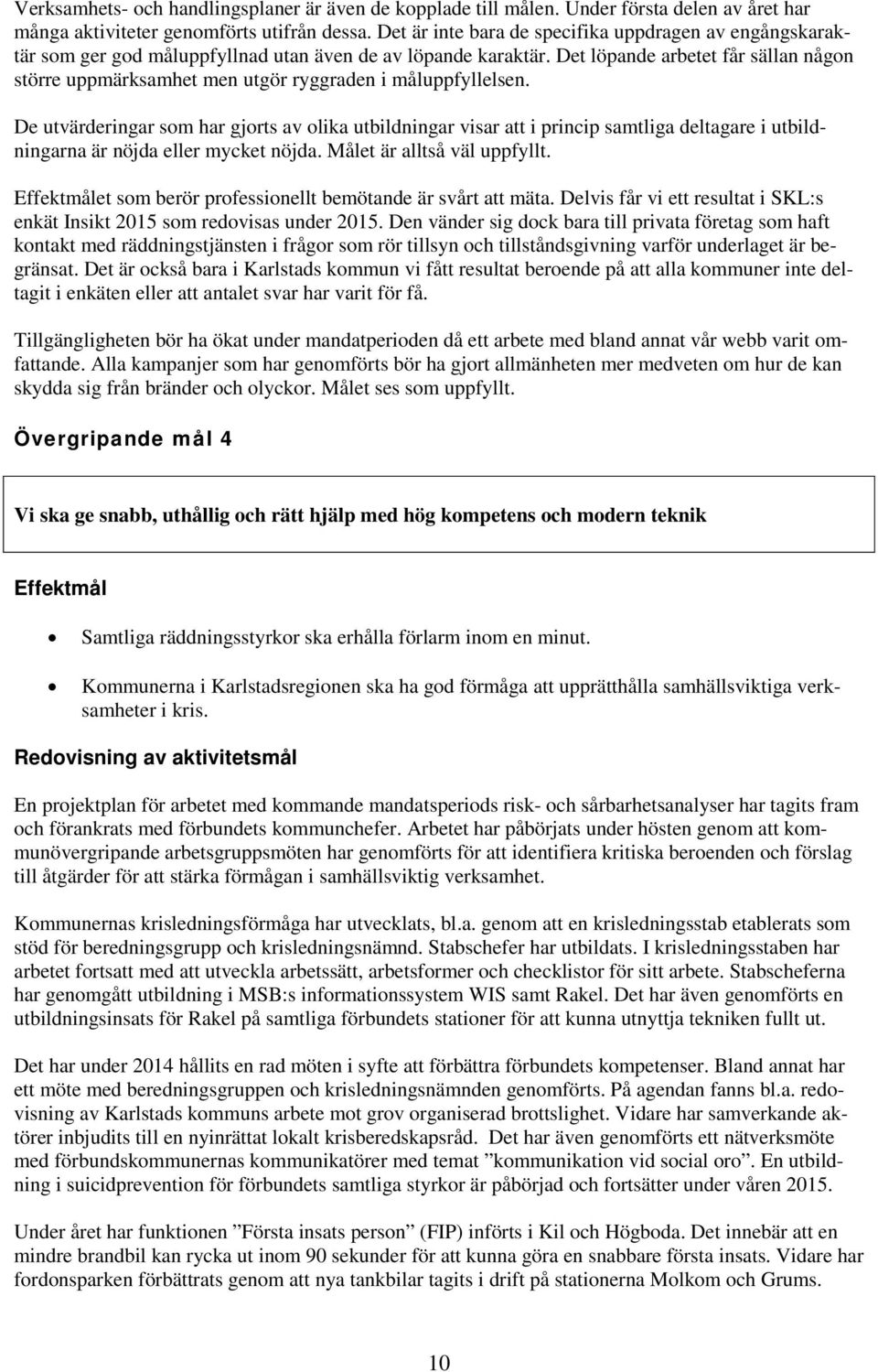 Det löpande arbetet får sällan någon större uppmärksamhet men utgör ryggraden i måluppfyllelsen.