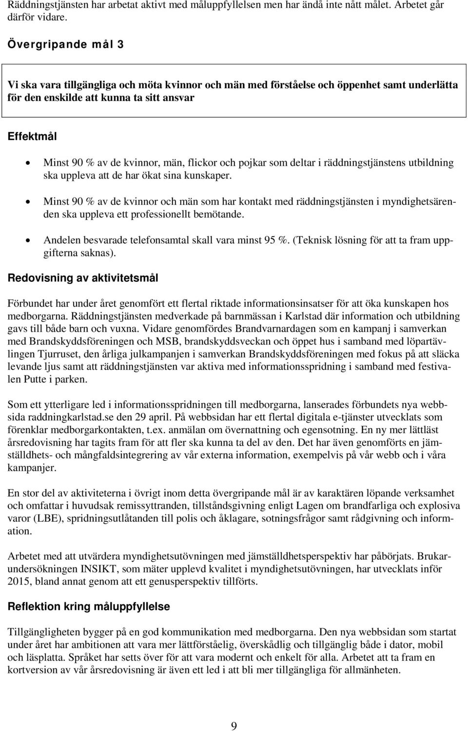 flickor och pojkar som deltar i räddningstjänstens utbildning ska uppleva att de har ökat sina kunskaper.
