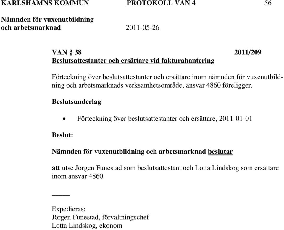 Beslutsunderlag Förteckning över beslutsattestanter och ersättare, 2011-01-01 och arbetsmarknad beslutar att utse Jörgen Funestad