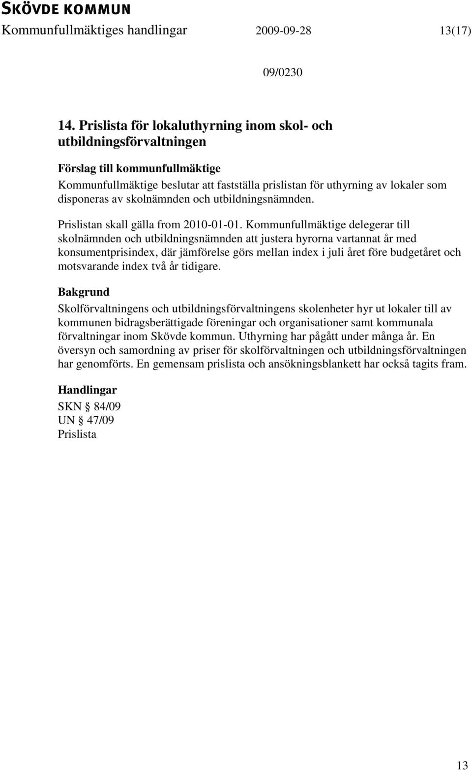 Prislistan skall gälla from 2010-01-01.