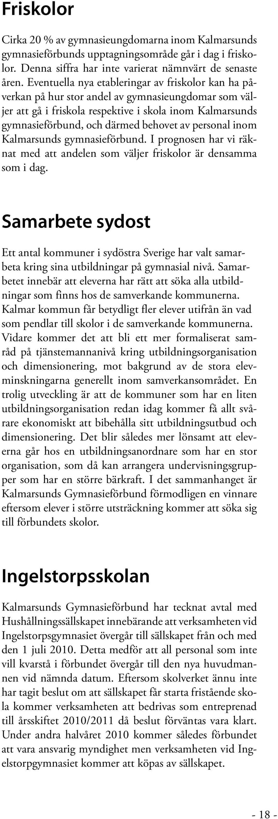 personal inom Kalmarsunds gymnasieförbund. I prognosen har vi räknat med att andelen som väljer friskolor är densamma som i dag.