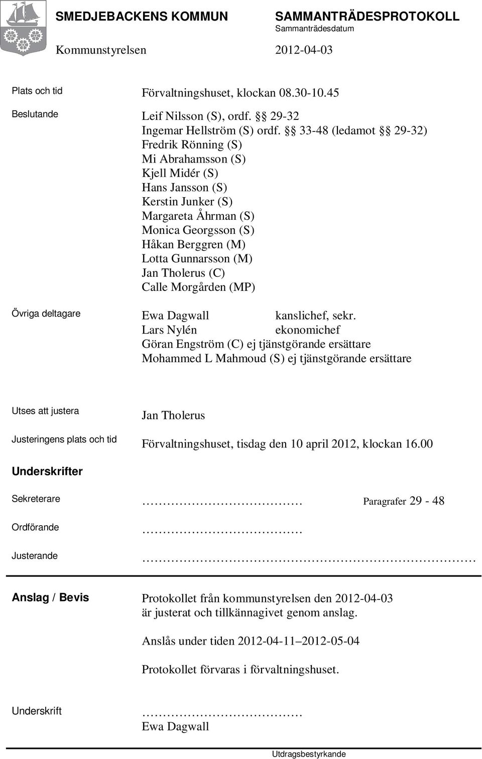 Tholerus (C) Calle Morgården (MP) Övriga deltagare Ewa Dagwall kanslichef, sekr.