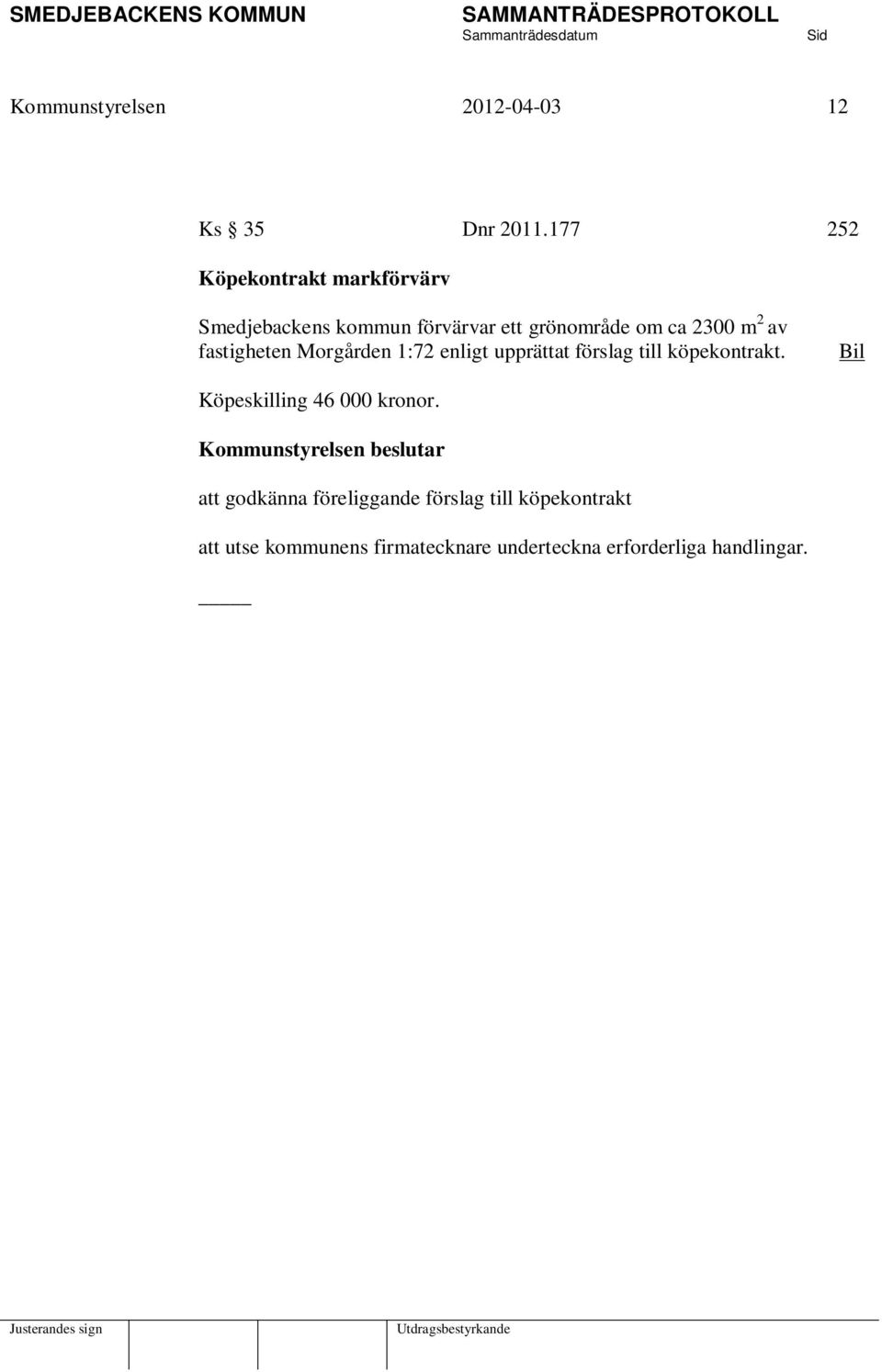 fastigheten Morgården 1:72 enligt upprättat förslag till köpekontrakt.