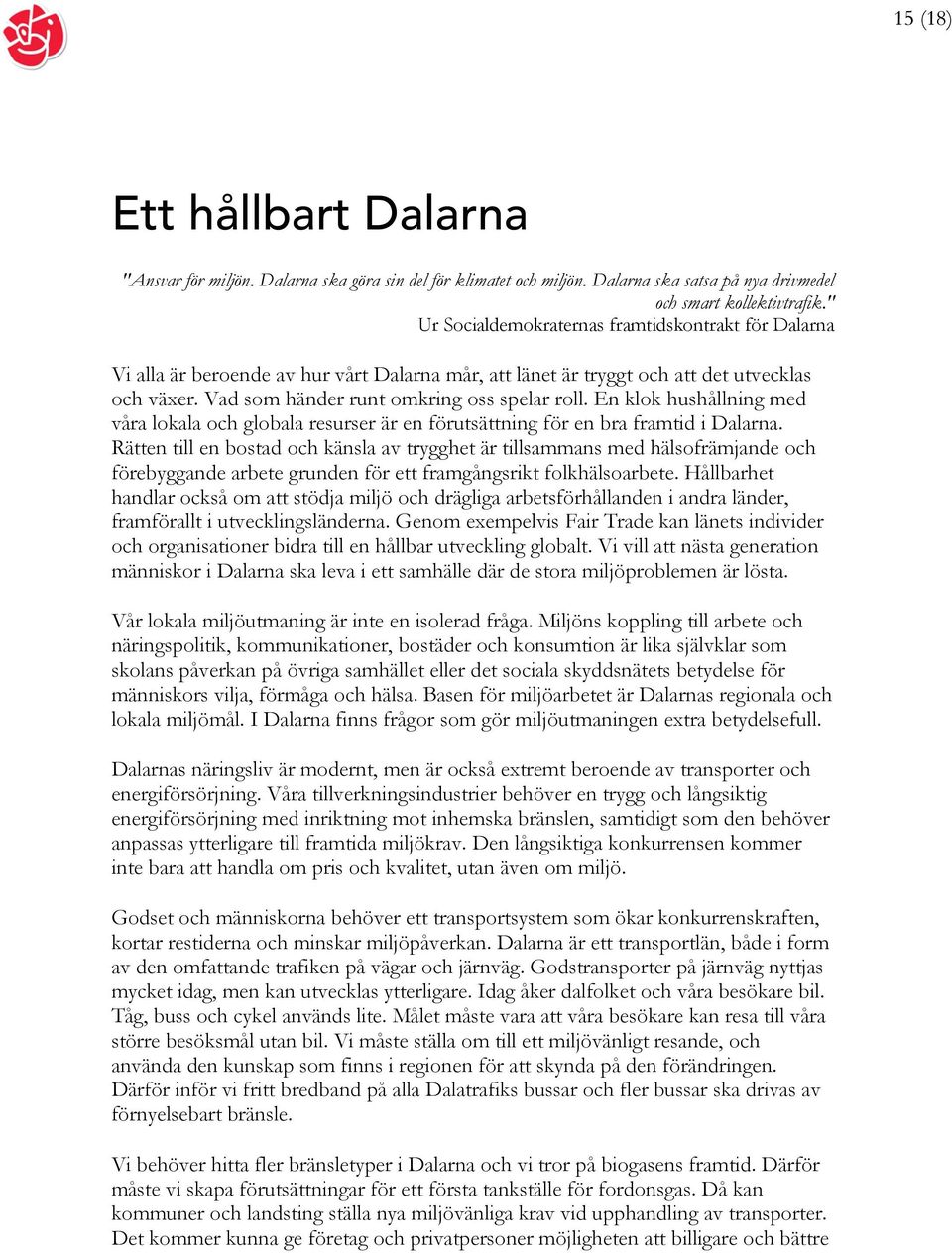 En klok hushållning med våra lokala och globala resurser är en förutsättning för en bra framtid i Dalarna.