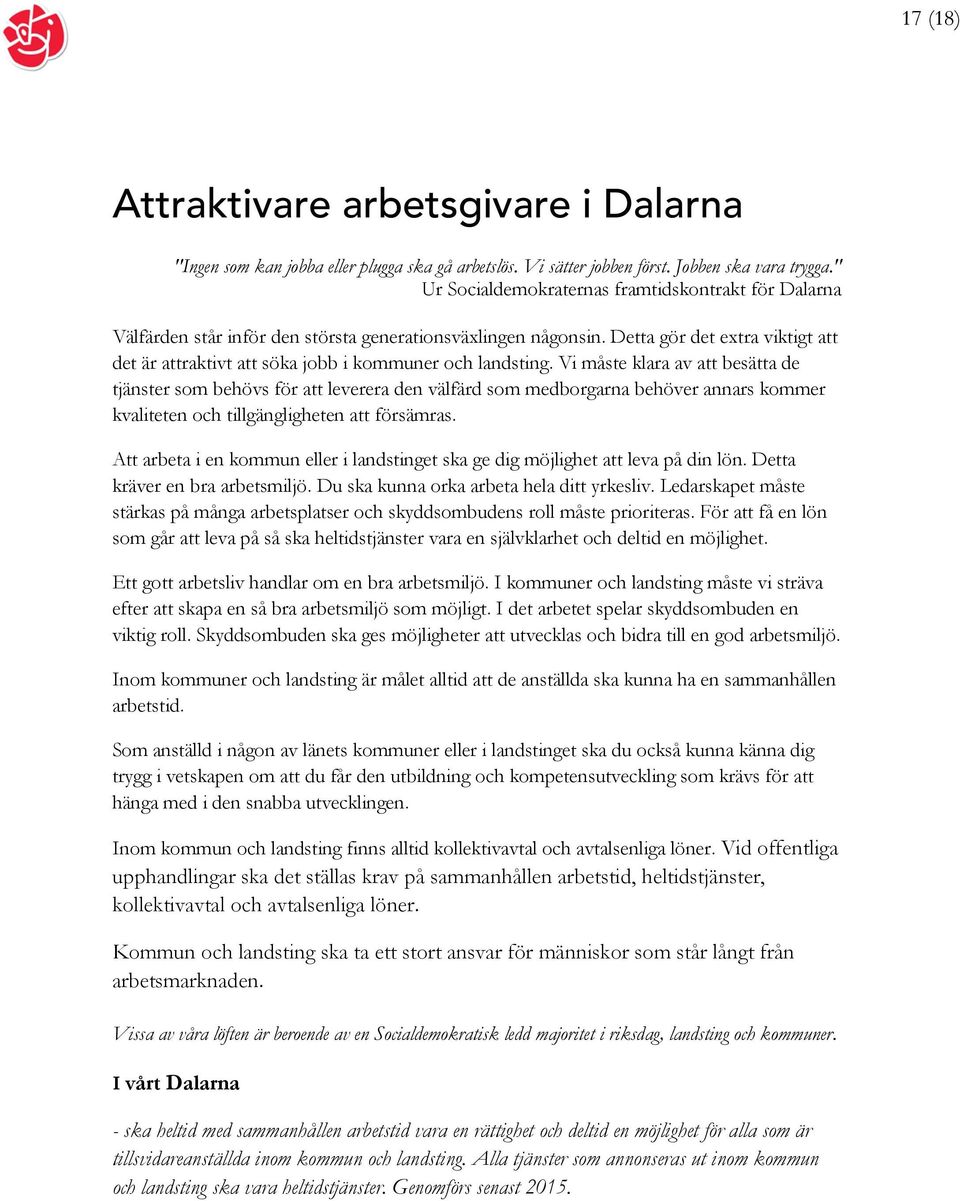 Detta gör det extra viktigt att det är attraktivt att söka jobb i kommuner och landsting.