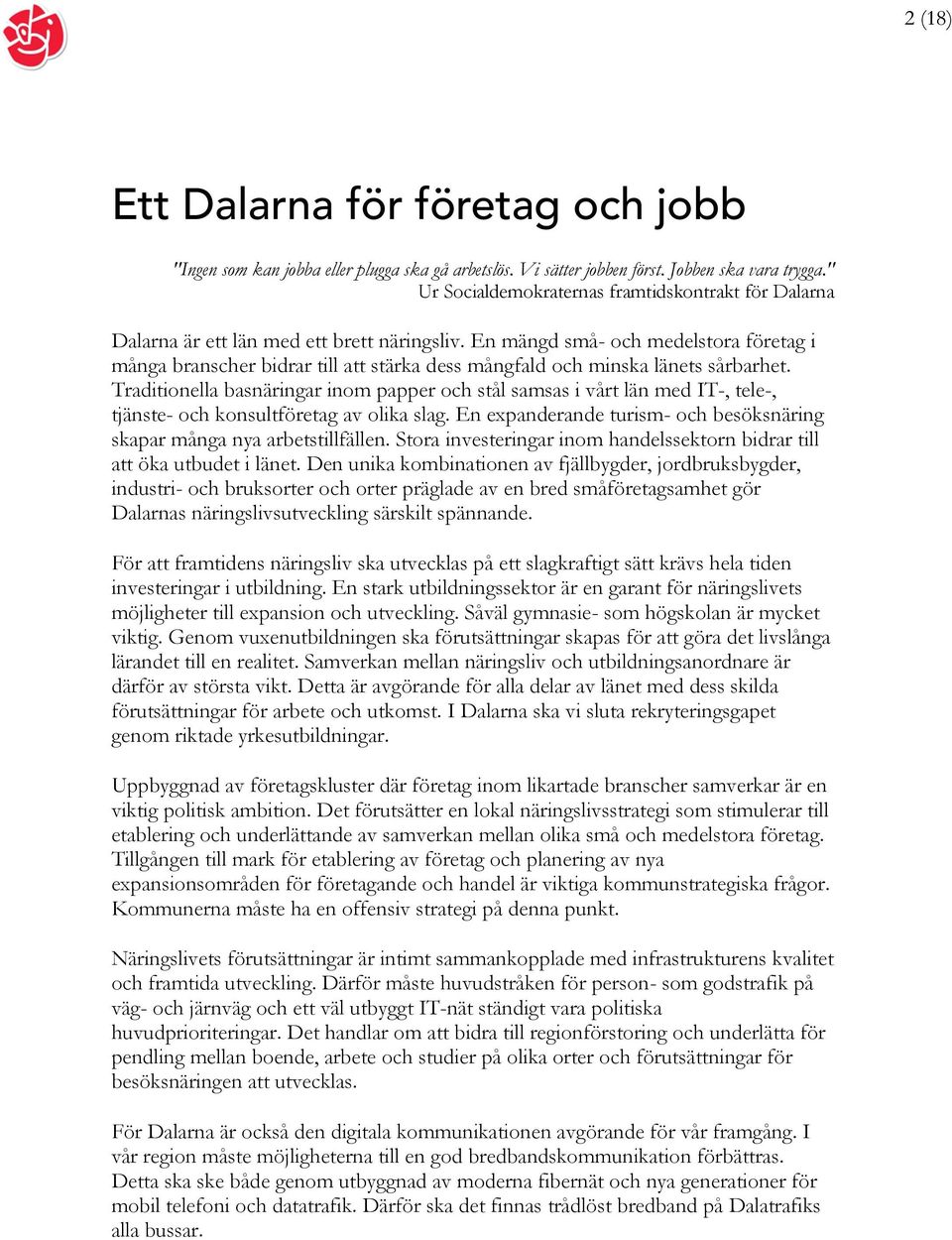 En mängd små- och medelstora företag i många branscher bidrar till att stärka dess mångfald och minska länets sårbarhet.