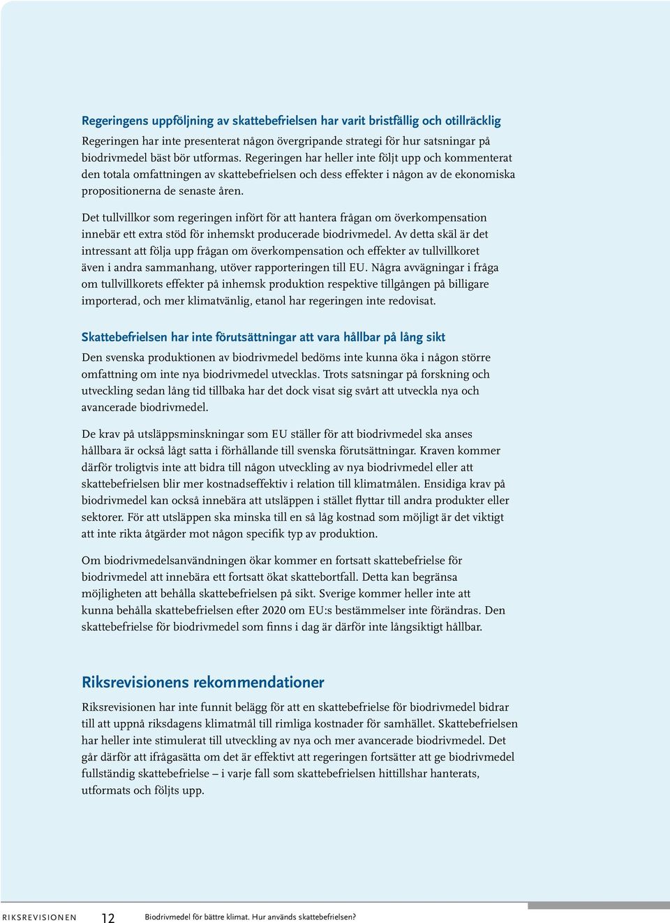Det tullvillkor som regeringen infört för att hantera frågan om överkompensation innebär ett extra stöd för inhemskt producerade biodrivmedel.