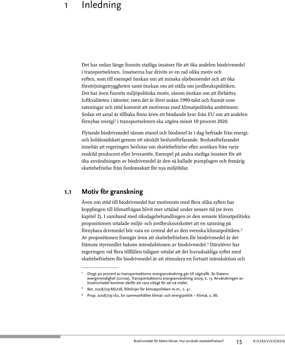 Det har även funnits miljöpolitiska motiv, såsom önskan om att förbättra luftkvaliteten i tätorter, men det är först sedan 1990-talet och framåt som satsningar och stöd kommit att motiveras med