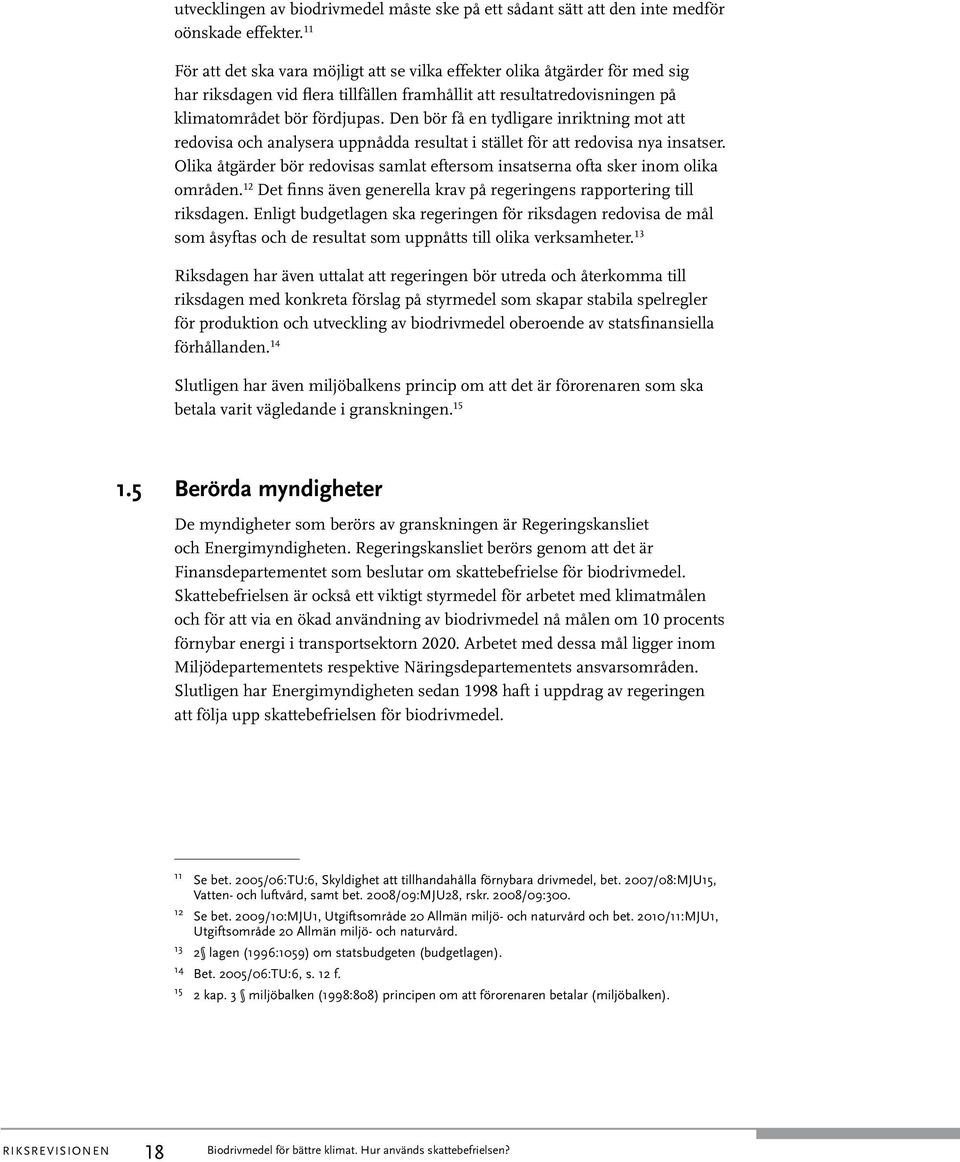 Den bör få en tydligare inriktning mot att redovisa och analysera uppnådda resultat i stället för att redovisa nya insatser.