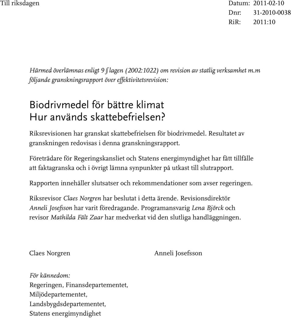 Resultatet av granskningen redovisas i denna granskningsrapport.