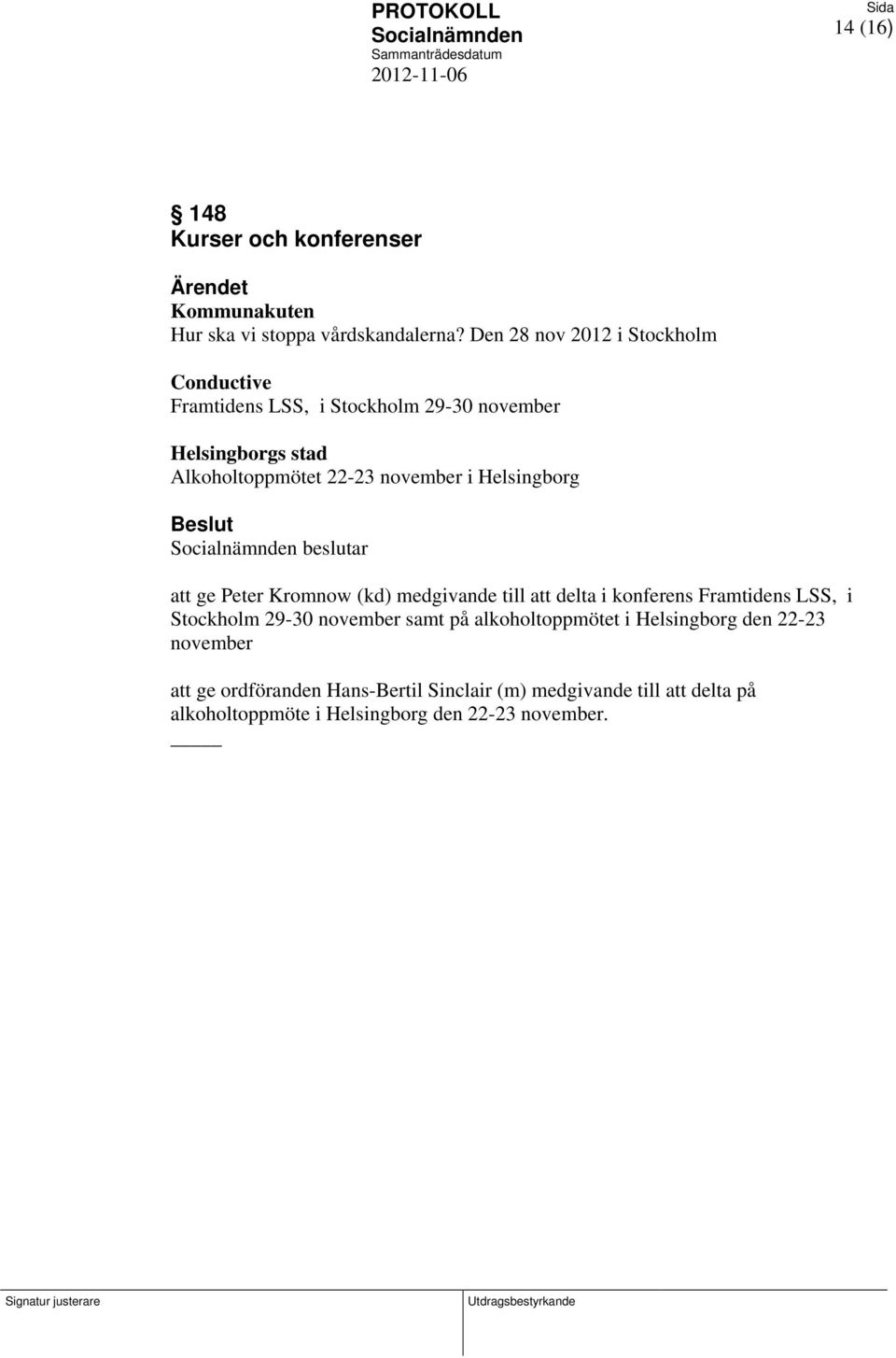 i Helsingborg beslutar att ge Peter Kromnow (kd) medgivande till att delta i konferens Framtidens LSS, i Stockholm 29-30 november