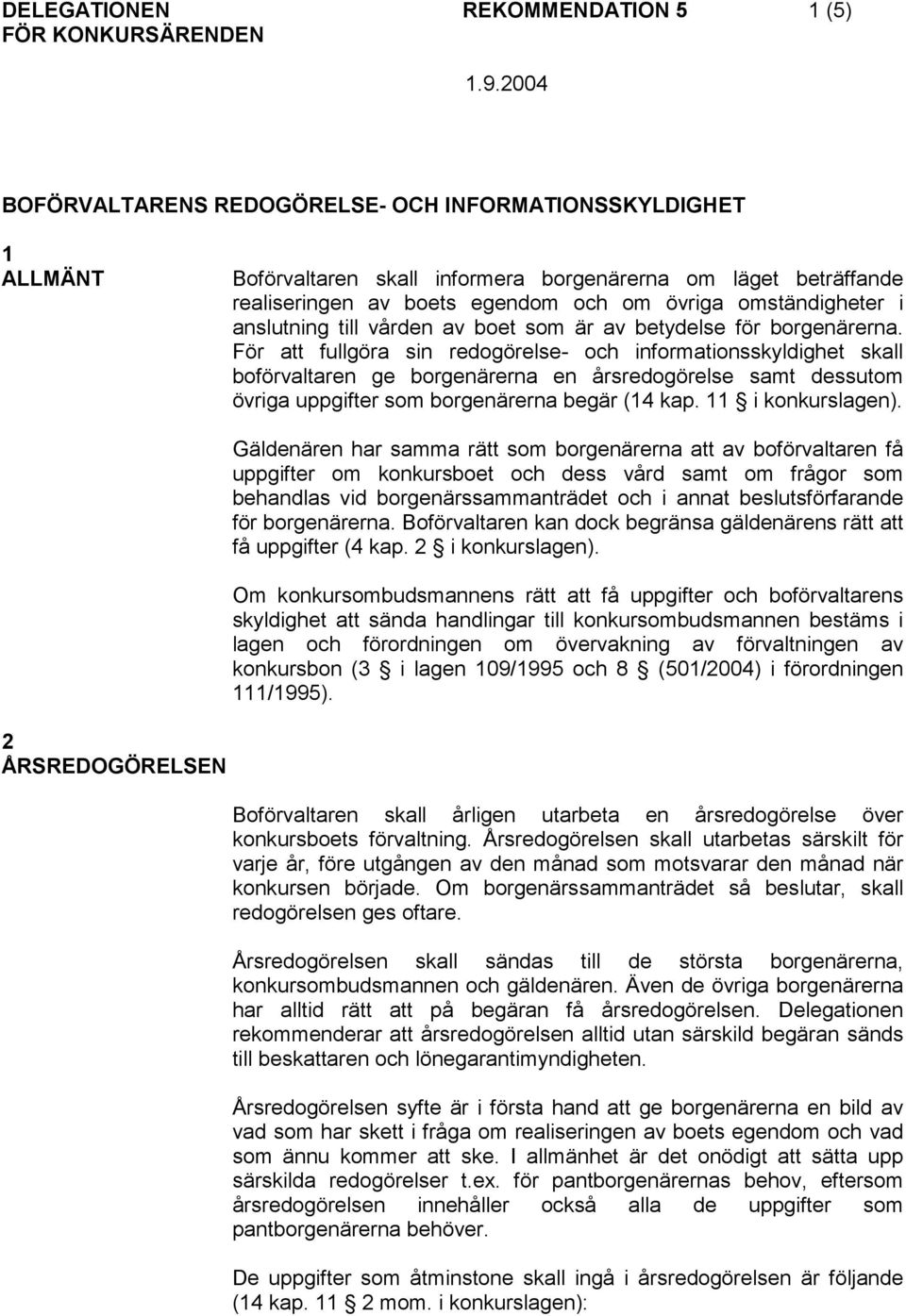 anslutning till vården av boet som är av betydelse för borgenärerna.