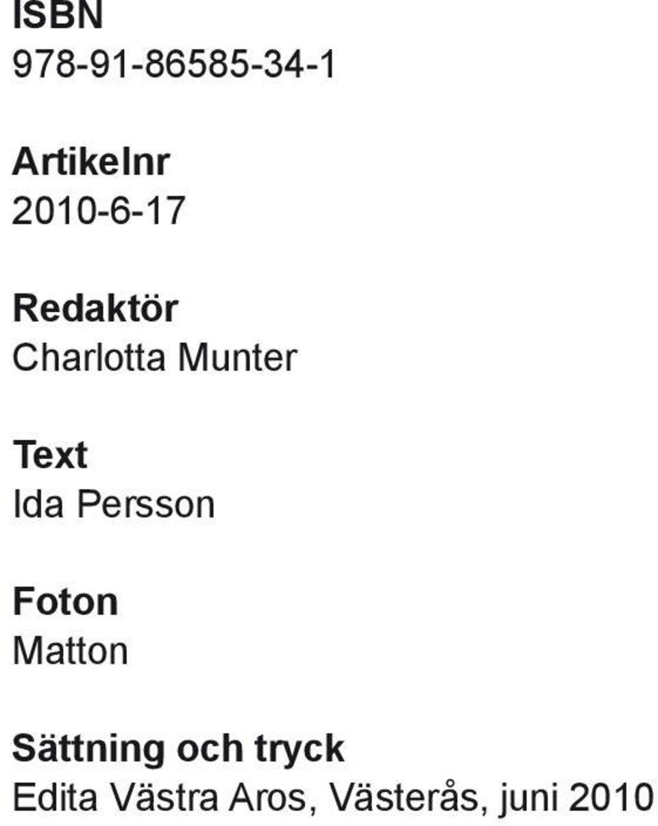 Text Ida Persson Foton Matton Sättning