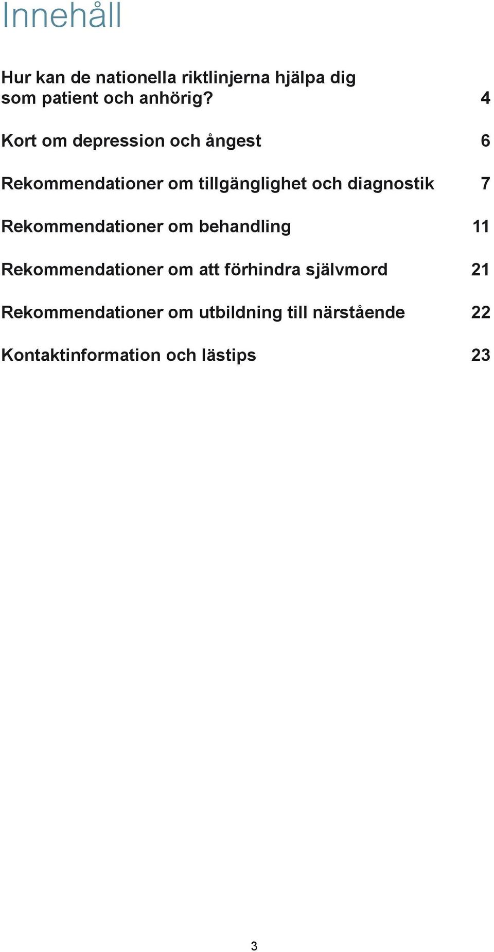 diagnostik 7 Rekommendationer om behandling 11 Rekommendationer om att förhindra