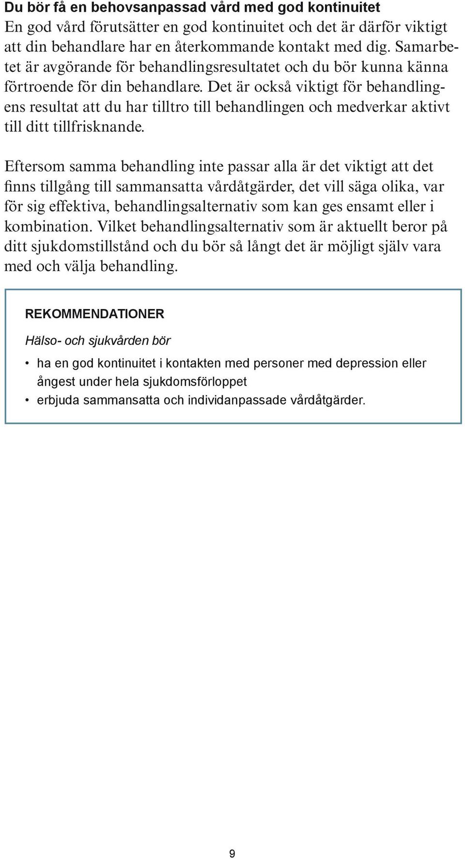 Det är också viktigt för behandlingens resultat att du har tilltro till behandlingen och medverkar aktivt till ditt tillfrisknande.