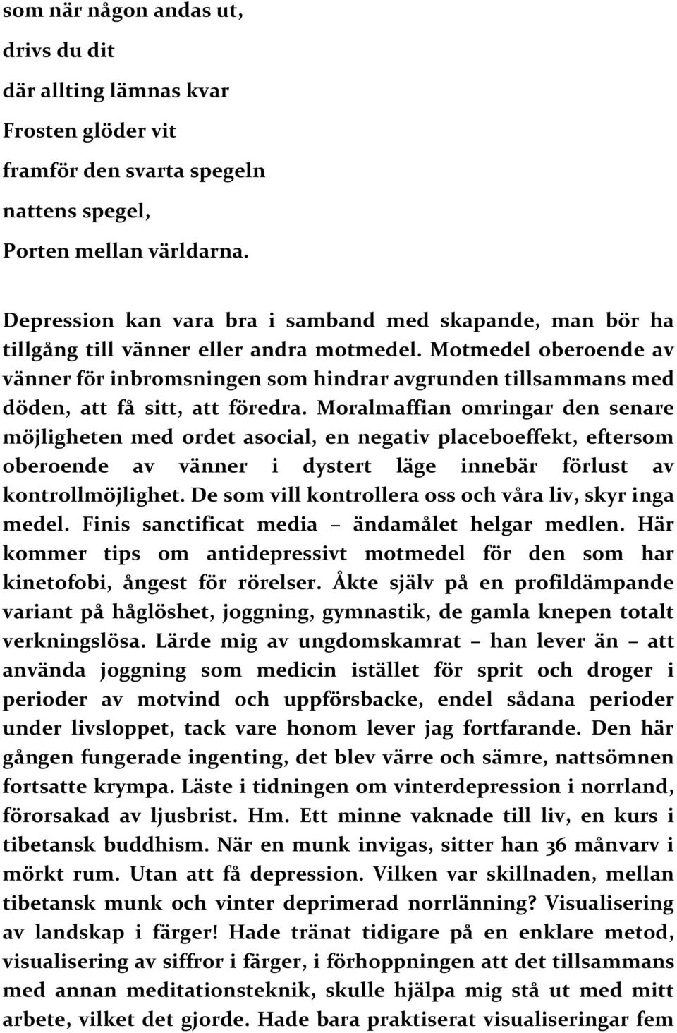 Motmedel oberoende av vänner för inbromsningen som hindrar avgrunden tillsammans med döden, att få sitt, att föredra.