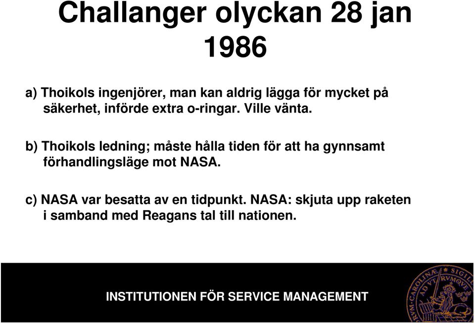 b) Thoikols ledning; måste hålla tiden för att ha gynnsamt förhandlingsläge mot