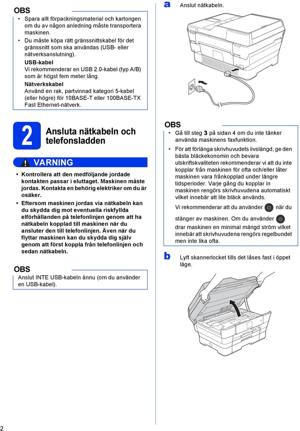 Anslut nätkeln. 2 Anslut nätkeln oh telefonslen VARNING Kontroller tt en meföljne jore kontkten pssr i eluttget. Mskinen måste jors. Kontkt en ehörig elektriker om u är osäker.