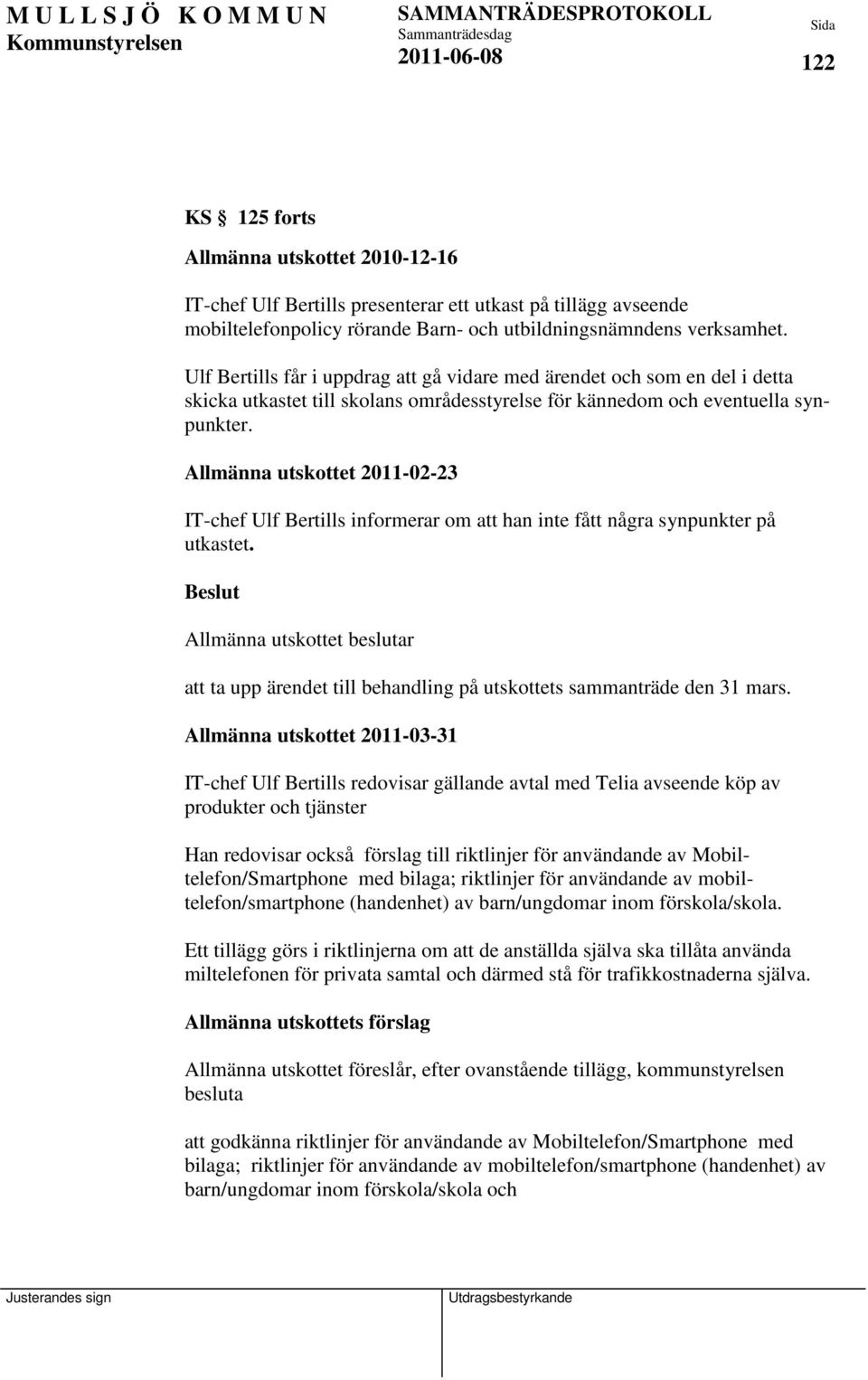 Allmänna utskottet 2011-02-23 IT-chef Ulf Bertills informerar om att han inte fått några synpunkter på utkastet.