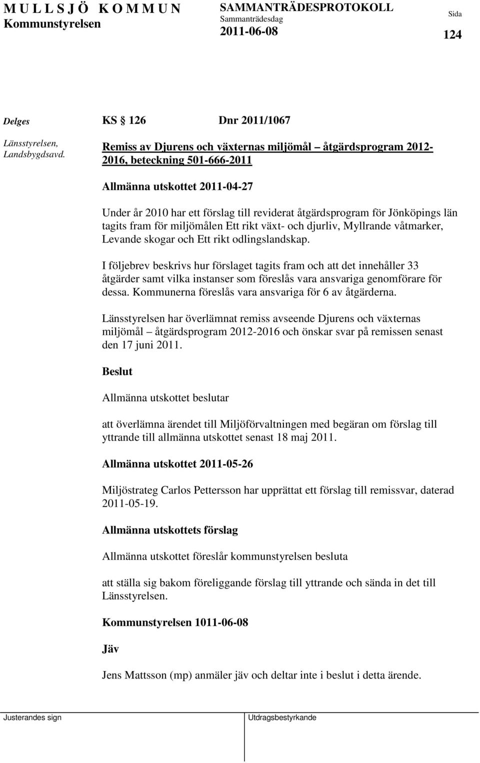 åtgärdsprogram för Jönköpings län tagits fram för miljömålen Ett rikt växt- och djurliv, Myllrande våtmarker, Levande skogar och Ett rikt odlingslandskap.