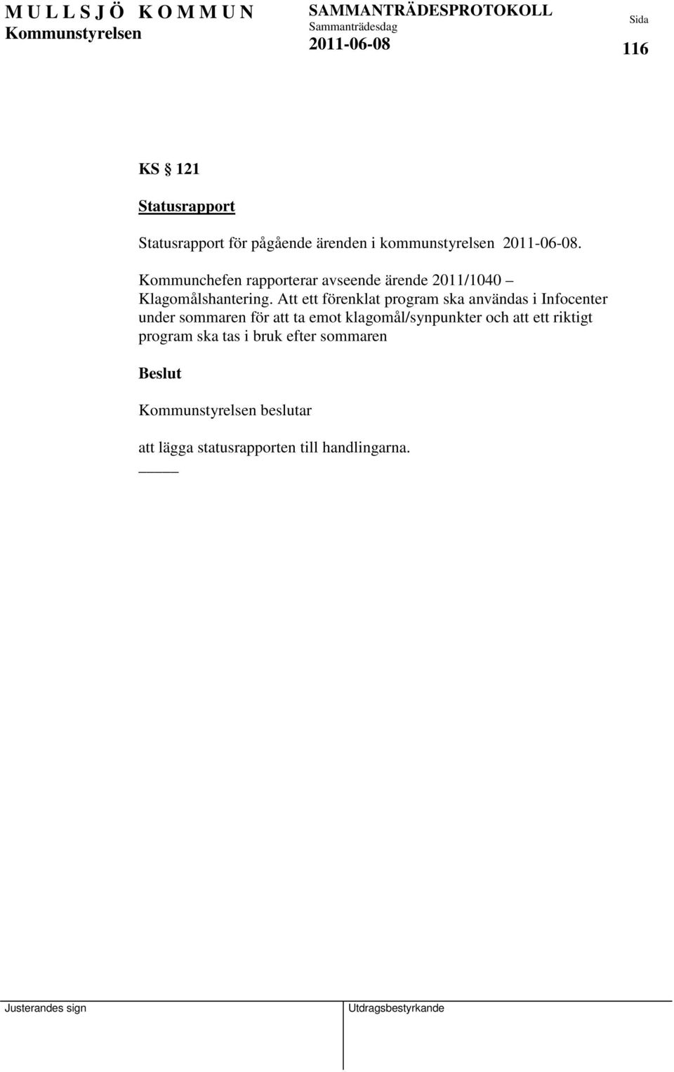 Att ett förenklat program ska användas i Infocenter under sommaren för att ta emot