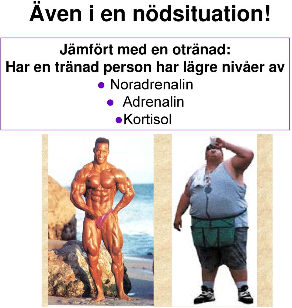 en tränad person har lägre