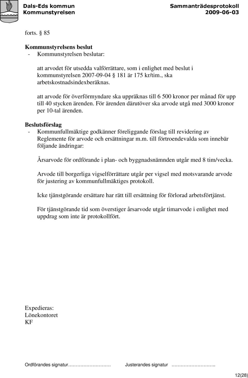 För ärenden därutöver ska arvode utgå med 3000 kronor per 10-tal ärenden. Beslutsförslag - Kommunfullmäktige godkänner föreliggande förslag till revidering av Reglemente för arvode och ersättningar m.