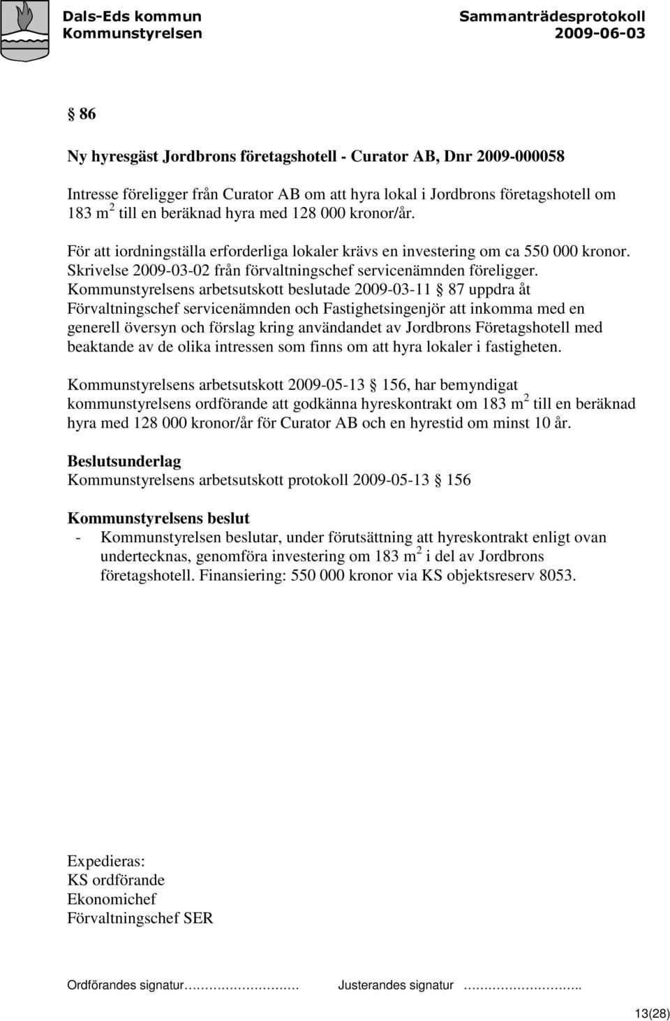 Kommunstyrelsens arbetsutskott beslutade 2009-03-11 87 uppdra åt Förvaltningschef servicenämnden och Fastighetsingenjör att inkomma med en generell översyn och förslag kring användandet av Jordbrons