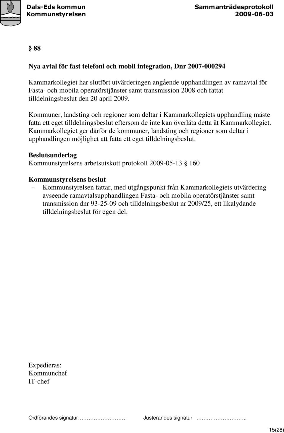 Kommuner, landsting och regioner som deltar i Kammarkollegiets upphandling måste fatta ett eget tilldelningsbeslut eftersom de inte kan överlåta detta åt Kammarkollegiet.