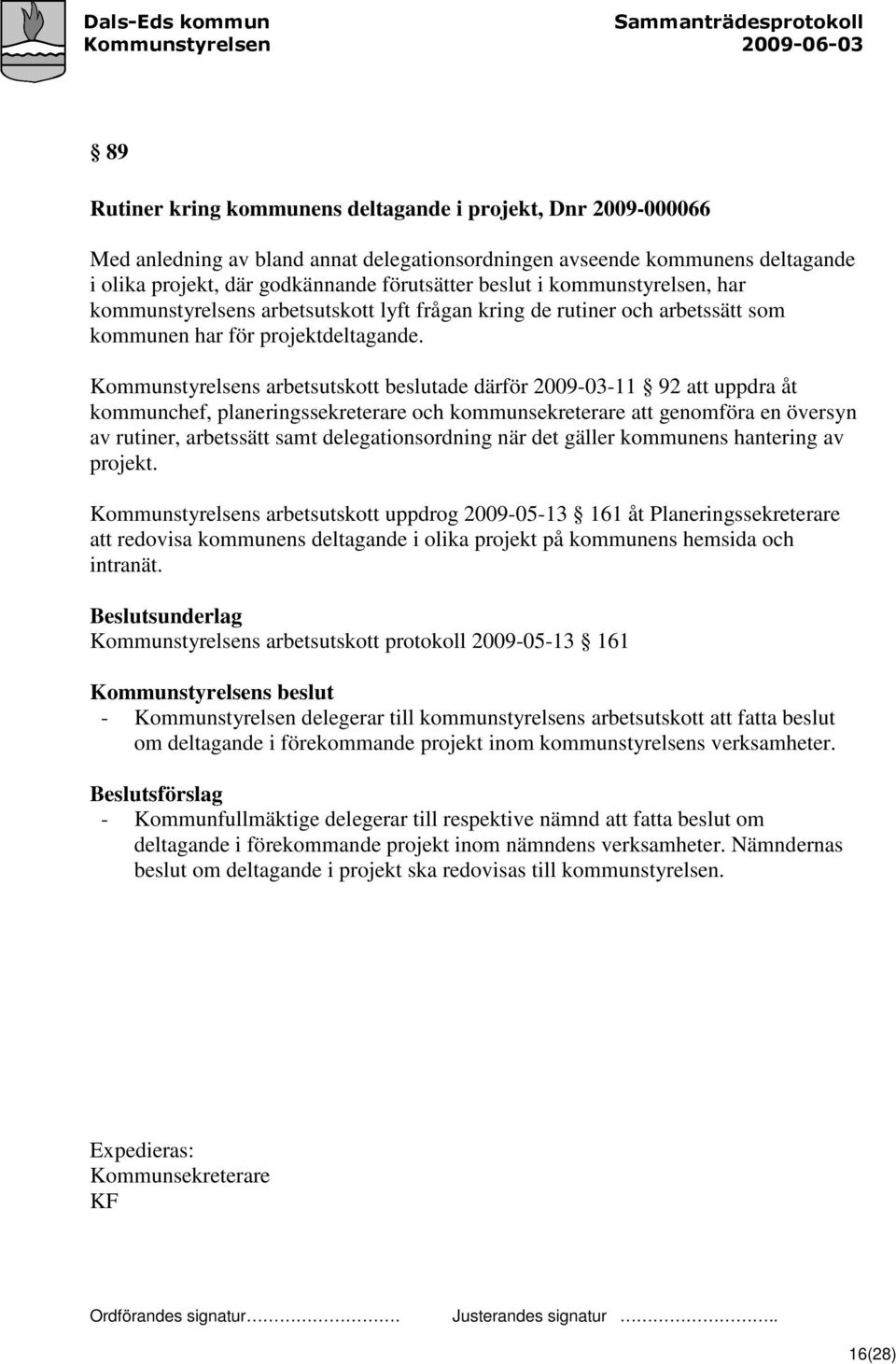 Kommunstyrelsens arbetsutskott beslutade därför 2009-03-11 92 att uppdra åt kommunchef, planeringssekreterare och kommunsekreterare att genomföra en översyn av rutiner, arbetssätt samt