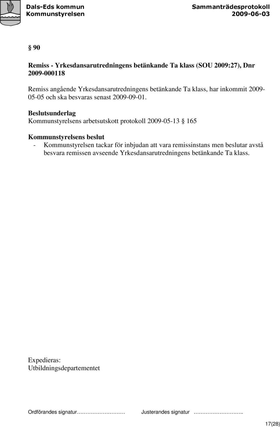 Beslutsunderlag Kommunstyrelsens arbetsutskott protokoll 2009-05-13 165 Kommunstyrelsens beslut - Kommunstyrelsen tackar