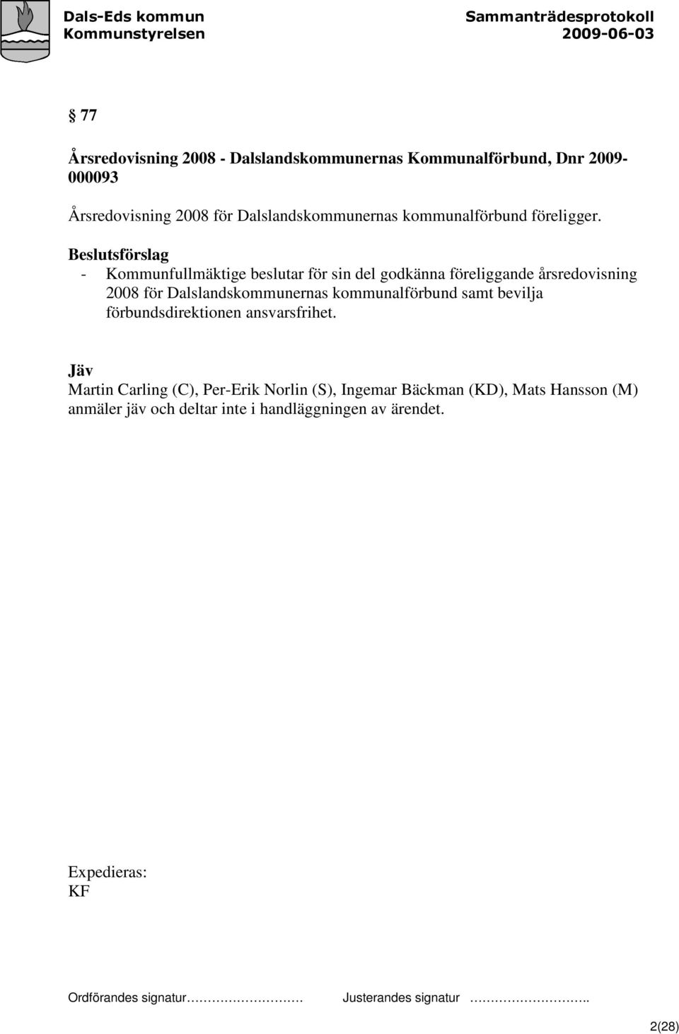 Beslutsförslag - Kommunfullmäktige beslutar för sin del godkänna föreliggande årsredovisning 2008 för