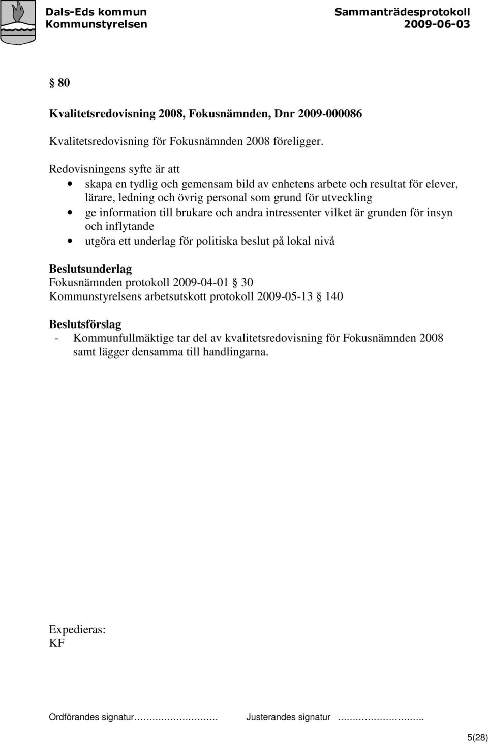 information till brukare och andra intressenter vilket är grunden för insyn och inflytande utgöra ett underlag för politiska beslut på lokal nivå Beslutsunderlag