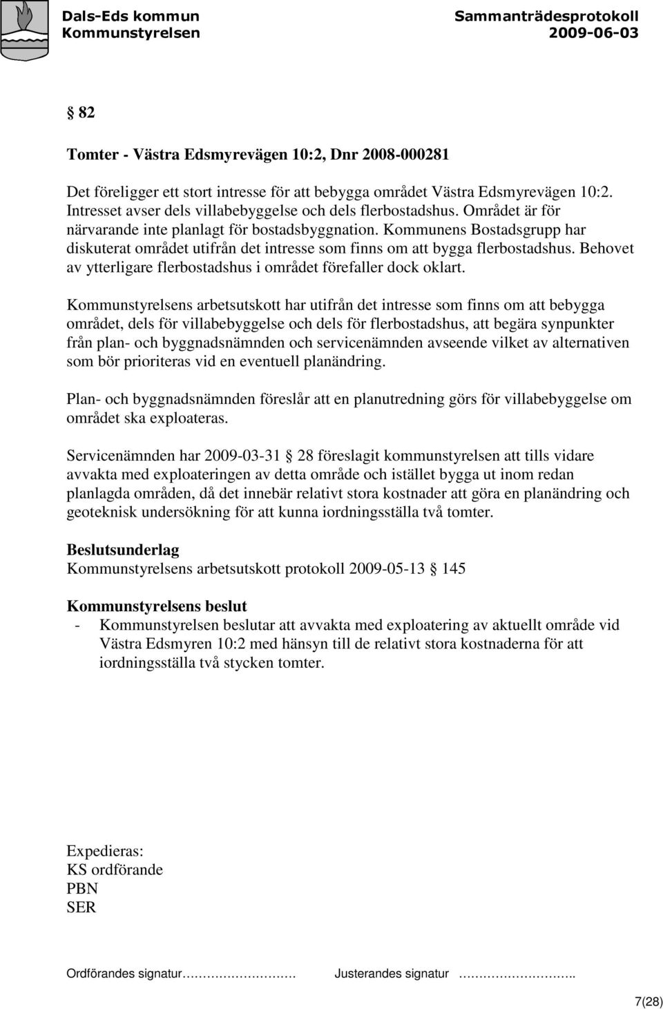Behovet av ytterligare flerbostadshus i området förefaller dock oklart.