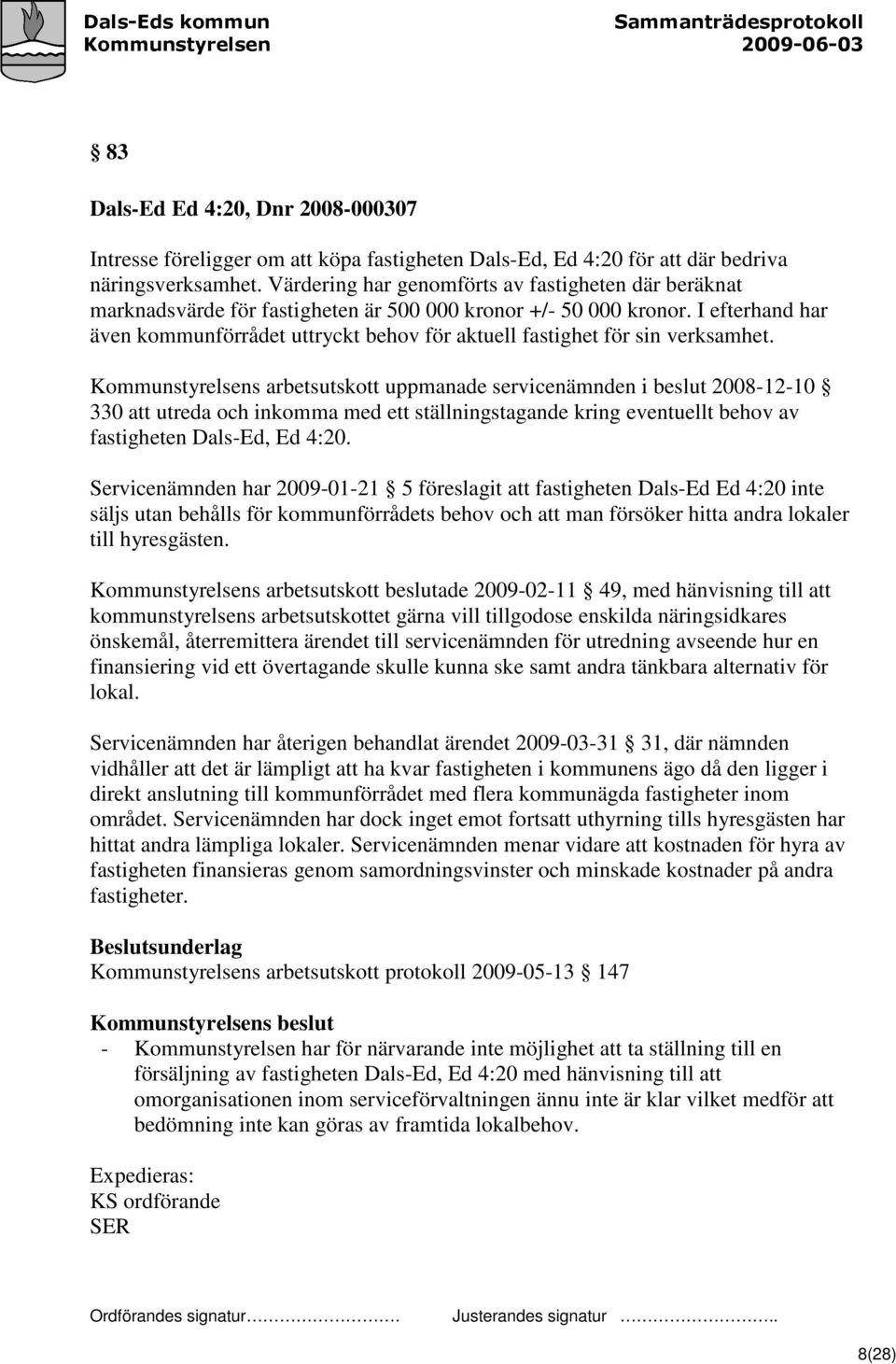 I efterhand har även kommunförrådet uttryckt behov för aktuell fastighet för sin verksamhet.