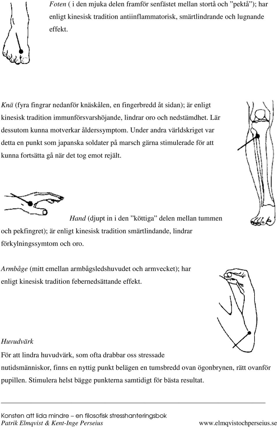 Under andra världskriget var detta en punkt som japanska soldater på marsch gärna stimulerade för att kunna fortsätta gå när det tog emot rejält.