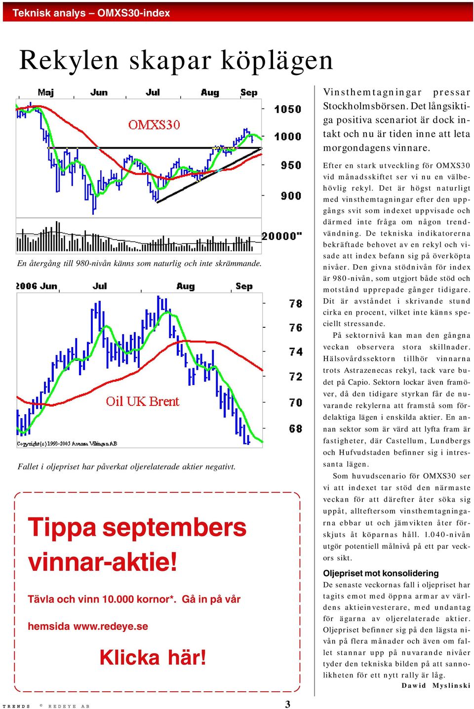 Gå in på vår hemsida www.redeye.se Klicka här! Efter en stark utveckling för OMXS30 vid månadsskiftet ser vi nu en välbehövlig rekyl.
