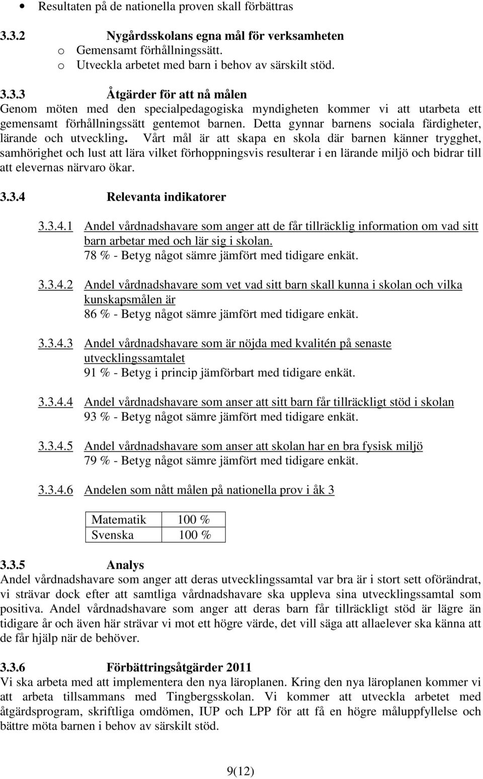 Detta gynnar barnens sociala färdigheter, lärande och utveckling.