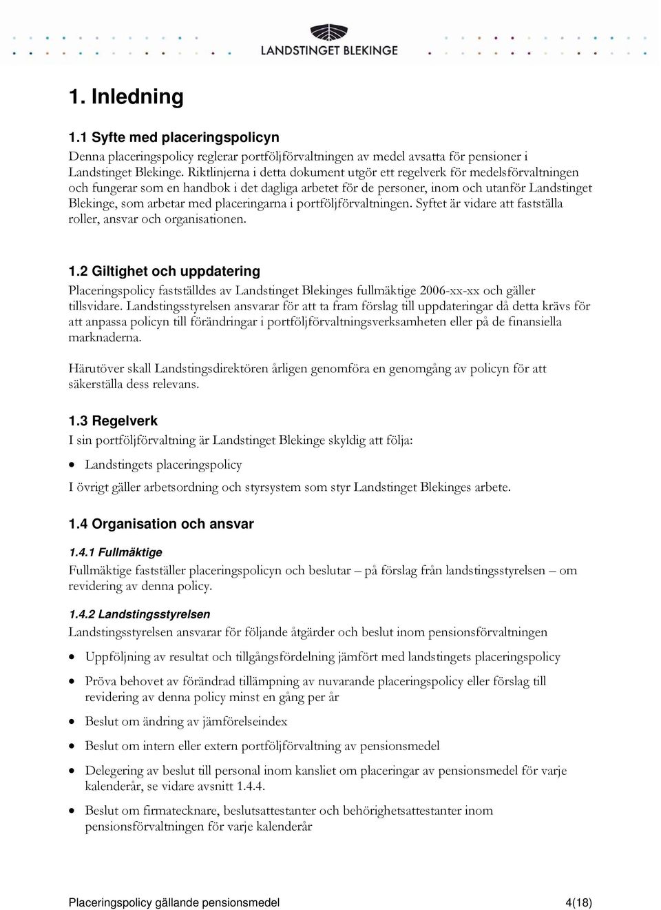 placeringarna i portföljförvaltningen. Syftet är vidare att fastställa roller, ansvar och organisationen. 1.